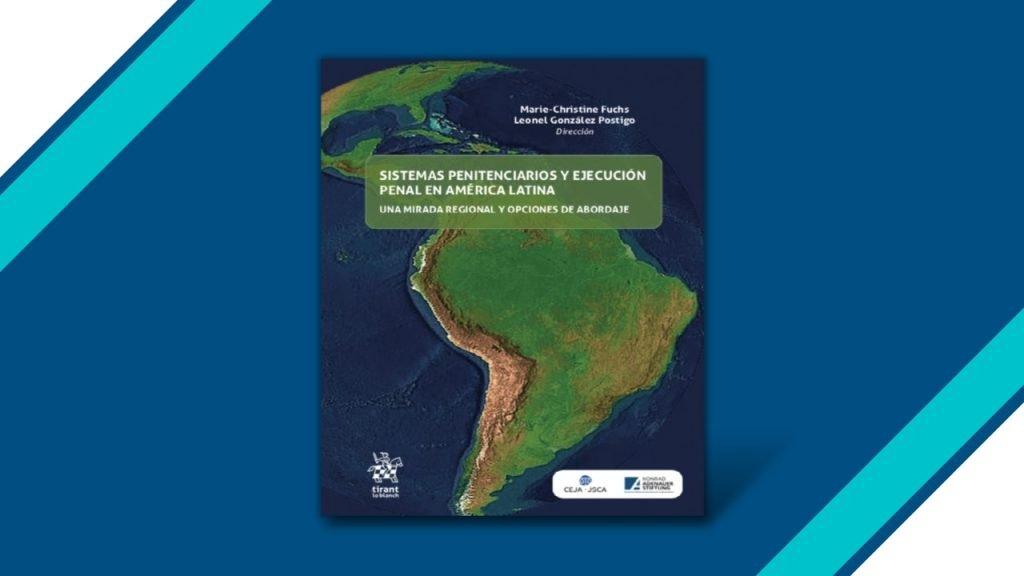 Sistemas penitenciarios y ejecución penal en Latinoamérica: lo que hay y lo que debe cambiar